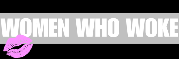 Women Who Woke